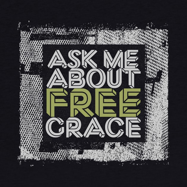 Ask Me About Free Grace - Green by Bold Grace